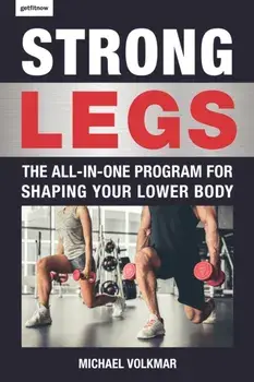 Strong Legs: The All-In-One Program for Shaping Your Lower Body - Over 200 Workouts, Paperback/Michael Volkmar