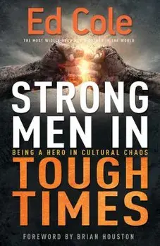 Strong Men in Tough Times: Being a Hero in Cultural Chaos, Paperback/Edwin Louis Cole