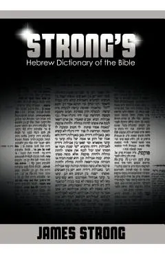 Strong's Hebrew Dictionary of the Bible (Strong's Dictionary) - James Strong