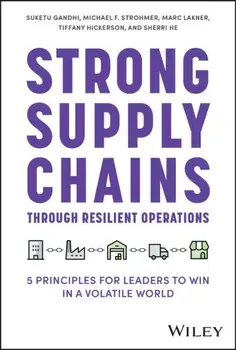 Strong Supply Chains Through Resilient Operations. Five Principles for Leaders to Win in a Volatile World, Hardback/Sherri He