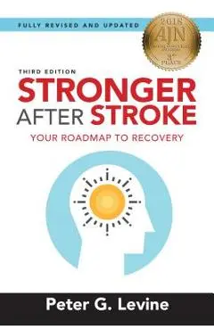 Stronger After Stroke, Third Edition: Your Roadmap to Recovery - Peter Levine