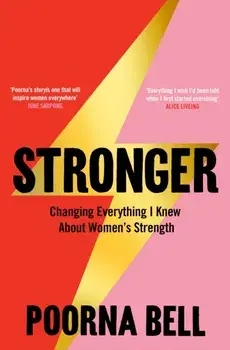 Stronger. Changing Everything I Knew About Women's Strength, Paperback/Poorna Bell