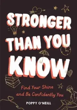 Stronger Than You Know. Find Your Shine and Be Confidently You, Paperback/Poppy O'Neill