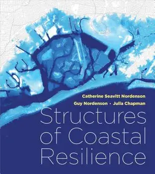 Structures of Coastal Resilience, Paperback/Catherine Seavitt Nordenson