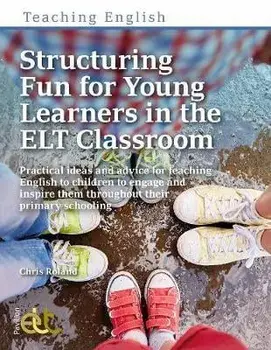 Structuring Fun for Young Learners in the ELT Classroom, Paperback/Chris Roland