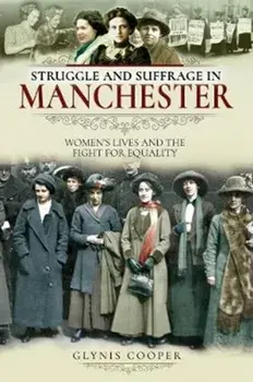 Struggle and Suffrage in Manchester. Women's Lives and the Fight for Equality, Paperback/Glynis Cooper