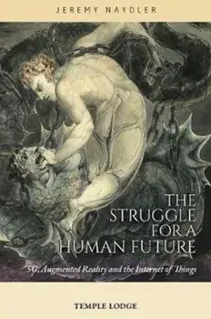 Struggle for a Human Future. 5G, Augmented Reality and the Internet of Things, Paperback/Jeremy Naydler