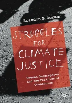 Struggles for Climate Justice: Uneven Geographies and the Politics of Connection, Paperback/Brandon Barclay Derman