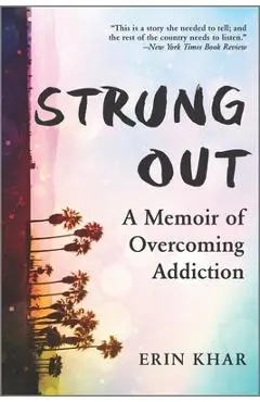 Strung Out: A Memoir of Overcoming Addiction - Erin Khar
