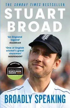 Stuart Broad: Broadly Speaking. THE INSTANT SUNDAY TIMES BESTSELLER, Paperback/Stuart Broad