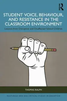 Student Voice, Behaviour, and Resistance in the Classroom Environment. Lessons from Disruptive and Disaffected School Children, Paperback/Thomas (University of Exeter, UK) Ralph