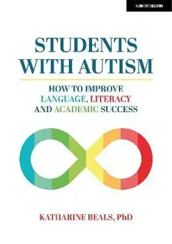 Students with Autism: How to improve language, literacy and academic success, Paperback/Katharine, PhD Beals