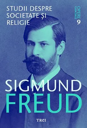 Studii despre societate și religie - Opere Esenţiale, vol. 9 - Sigmund Freud