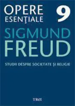 Studii despre societate si religie. Opere Esentiale. Volumul 9/Sigmund Freud