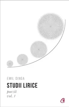 Studii lirice. Poezii. Volumul 1/Emil Dinga