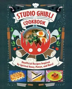 Studio Ghibli Cookbook. Unofficial Recipes Inspired by Spirited Away, Ponyo, and More!, Hardback/Minh-Tri Vo