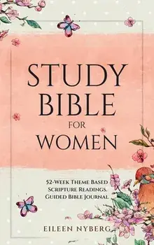 Study Bible for Women: 52-Week Theme Based Scripture Readings. Guided Bible Journal, Hardcover/Eileen Nyberg