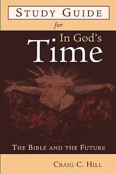 Study Guide for in God's Time: The Bible and the Future/Craig C. Hill