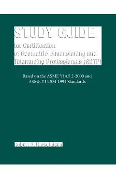 Study Guide for the Certification of Geometric Dimensioning and Tolerancing Professionals (Gdtp) - Robert H. Nickolaisen