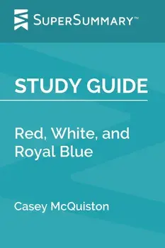 Study Guide: Red, White, and Royal Blue by Casey McQuiston (SuperSummary), Paperback/Supersummary