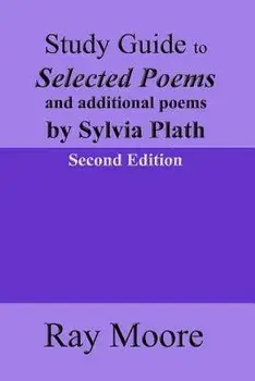 Study Guide to Selected Poems and Additional Poems by Sylvia Plath, Paperback/Ray Moore M. a.