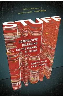 Stuff: Compulsive Hoarding and the Meaning of Things - Gail Steketee