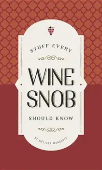Stuff Every Wine Snob Should Know, Hardcover/Melissa Monosoff