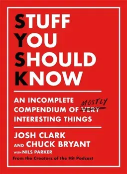 Stuff You Should Know. An Incomplete Compendium of Mostly Interesting Things, Hardback/Chuck Bryant