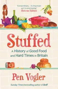 Stuffed. A History of Good Food and Hard Times in Britain, Main, Hardback/Pen Vogler
