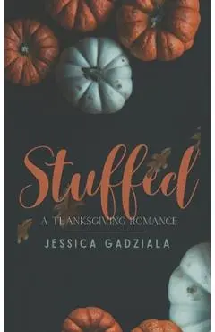 Stuffed: A Thanksgiving Romance - Jessica Gadziala