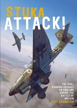 Stuka Attack. The Dive-Bombing Assault on England during the Battle of Britain, Paperback/Andy Saunders