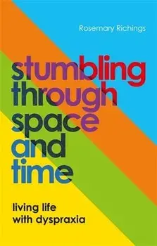 Stumbling through Space and Time. Living Life with Dyspraxia, Paperback/Rosemary Richings