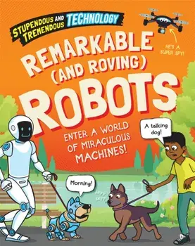 Stupendous and Tremendous Technology: Remarkable and Roving Robots. Illustrated ed, Paperback/Sonya Newland