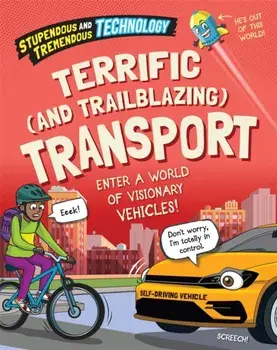 Stupendous and Tremendous Technology: Terrific and Trailblazing Transport. Illustrated ed, Hardback/Claudia Martin