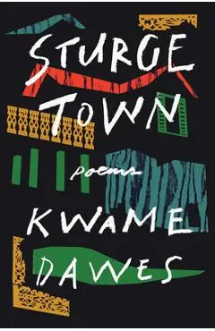 Sturge Town: Poems - Kwame Dawes