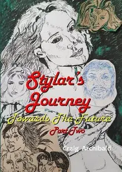 Stylars Journey. Towards The Future: Part Two, Paperback/Craig Archibald