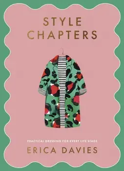 Style Chapters. Practical dressing for every life stage, Hardback/Erica Davies