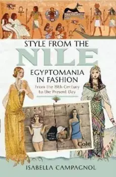 Style from the Nile. Egyptomania in Fashion From the 19th Century to the Present Day, Hardback/Isabella Campagnol