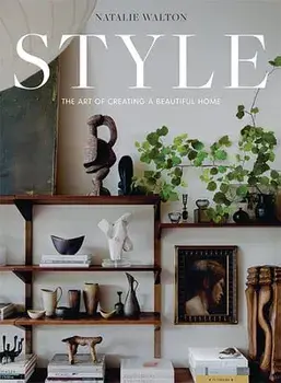 Style: The Art of Creating a Beautiful Home, Hardback/Natalie Walton