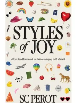 Styles of Joy. A Feel-Good Framework for Rediscovering Joy (with a Twist!), Hardback/SC Perot