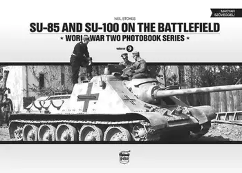 SU-85 and SU-100 on the Battlefield: World War Two Photobook Series, Hardback/Neil Stokes