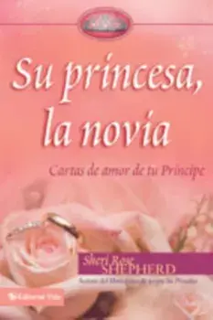 Su Princesa Novia: Cartas de Amor de Tu Prncipe, Hardcover/Sheri Rose Shepherd