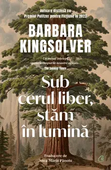 Sub cerul liber, stam in lumina/Barbara Kingsolver