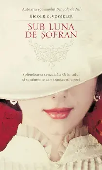 Sub luna de sofran. Splendoarea senzuala a Orientului si sentimente care transcend epoci/Nicole C. Vosseler