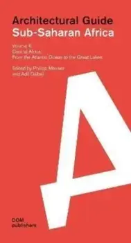 Sub-Saharan Africa: Architectural Guide. Volume 6: Central Africa. From the Atlantic Ocean to the Great Lakes, Paperback/***