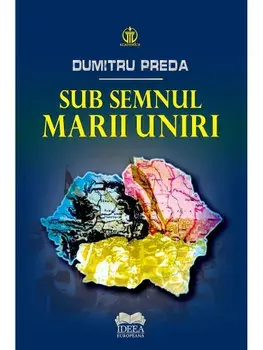 Sub semnul Marii Uniri/Dumitru Preda