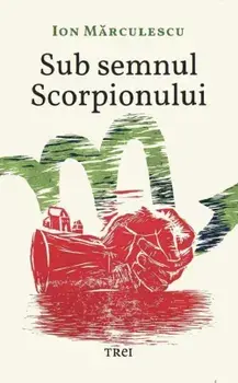 Sub semnul Scorpionului/Ion Marculescu