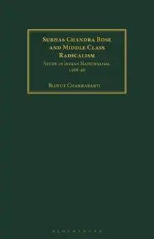Subhas Chandra Bose and Middle Class Radicalism. Study in Indian Nationalism, 1928-40, Paperback/***