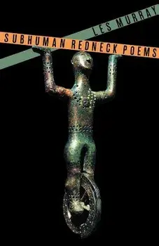 Subhuman Redneck Poems, Paperback/Les a. Murray