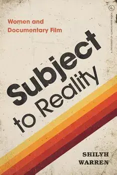 Subject to Reality: Women and Documentary Film, Paperback/Shilyh Warren